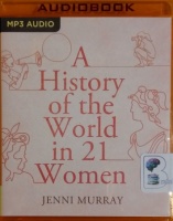 A History of the World in 21 Women written by Jenni Murray performed by Jenni Murray on MP3 CD (Unabridged)